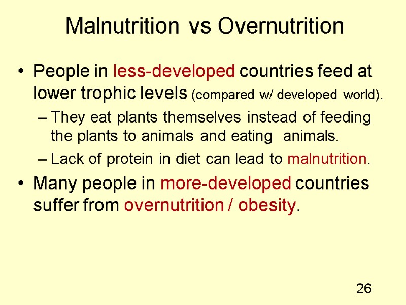 26 Malnutrition vs Overnutrition People in less-developed countries feed at lower trophic levels (compared